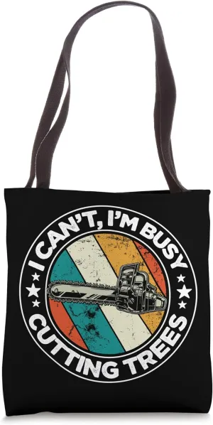 I Can't I'm Busy Cutting Trees Retro Logger Arborist Logging Tote Bag