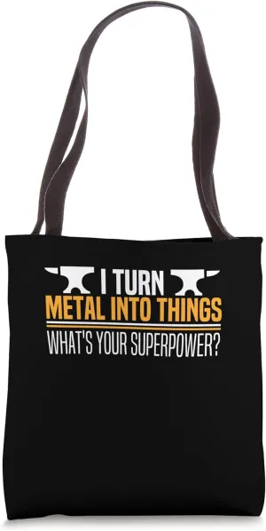 I Turn Metal Into Things What's Your Superpower Blacksmith Tote Bag