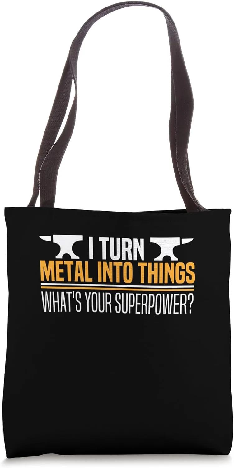 I Turn Metal Into Things What's Your Superpower Blacksmith Tote Bag