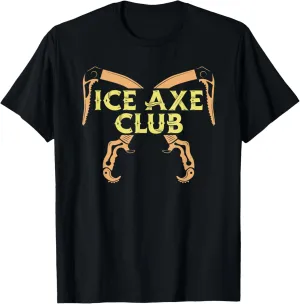 Ice Axe Club - Ice Climber Mountaineering Snow Ice Axe T-Shirt