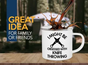Knife Throwing Camper Mug 12oz - I Might Be Obsessed - Knife Thrower Gift Hobby Man Darts Axe Sport Knife Throwing Coach
