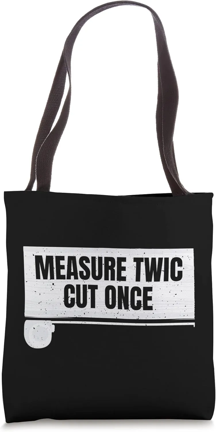Measure twice cut once Woodworker Woodworking Lumber Logger Tote Bag