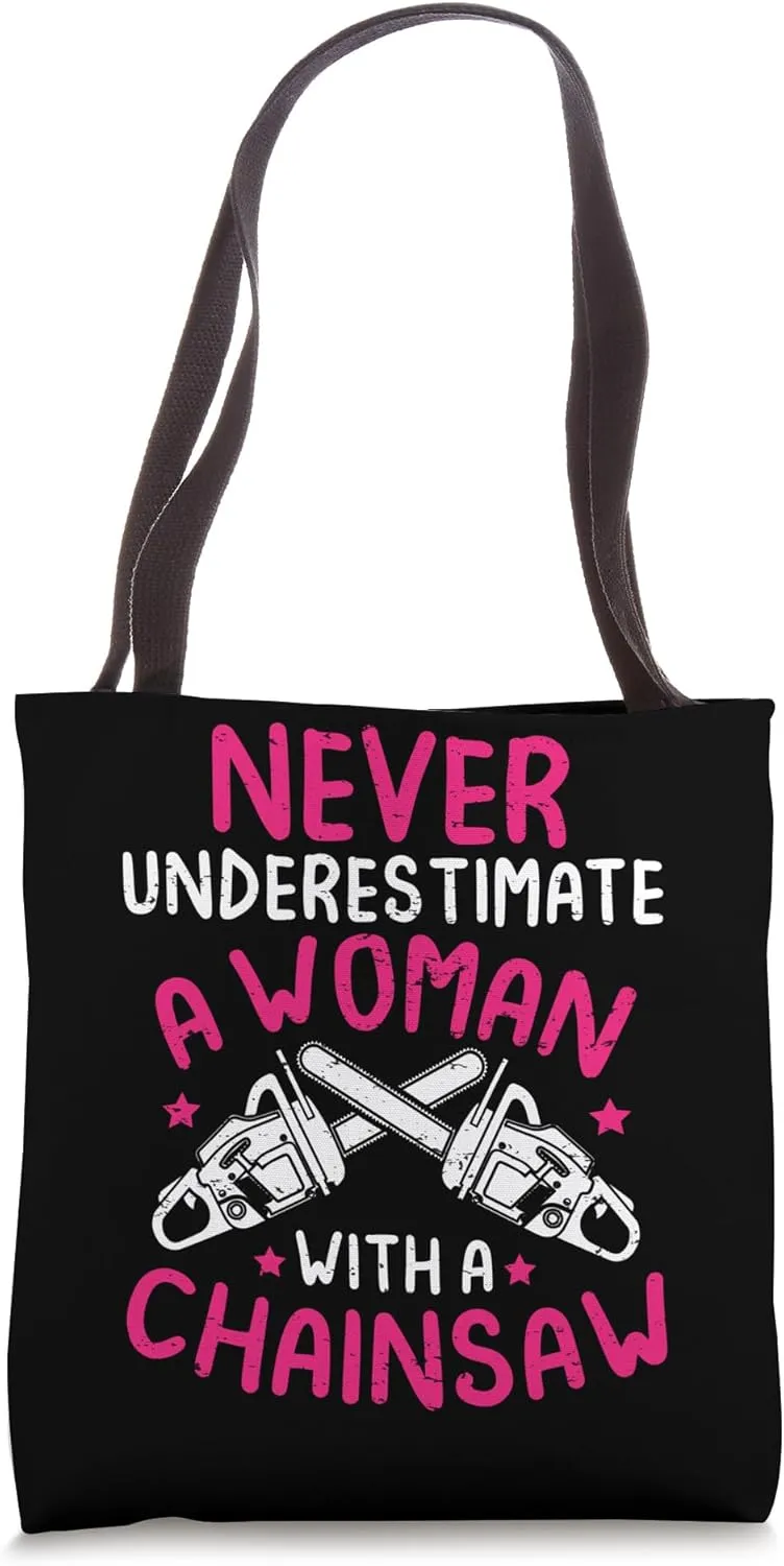 Never Underestimate A Woman Female Arborist Logger Chainsaw Tote Bag