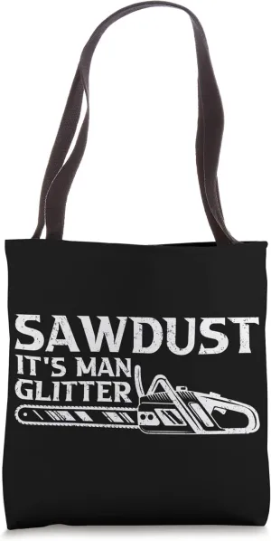 Sawdust it's Man Glitter Woodworking Lumber Logger Tote Bag