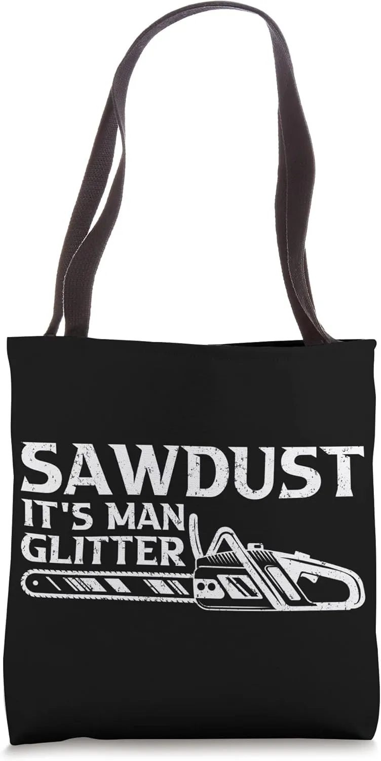 Sawdust it's Man Glitter Woodworking Lumber Logger Tote Bag