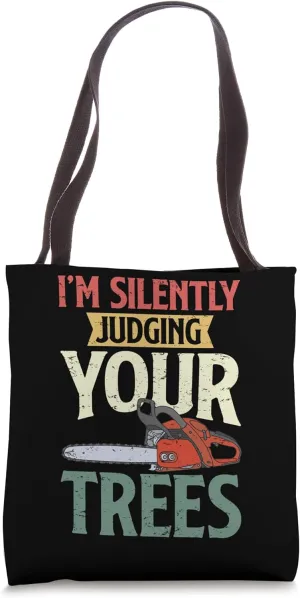 Silently Judging Trees Arborist Logger Woodworker Chainsaw Tote Bag