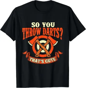 So You Throw Darts - Axe Throwing Hatchet Thrower Lumberjack T-Shirt